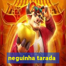 neguinha tarada